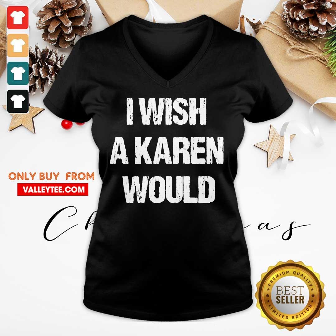 High Quality I Wish A Karen Would Shirt - Image 3