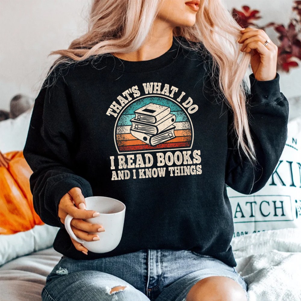 Thats What I Do I Read Books And I Know Things Reading Shirt - Image 2
