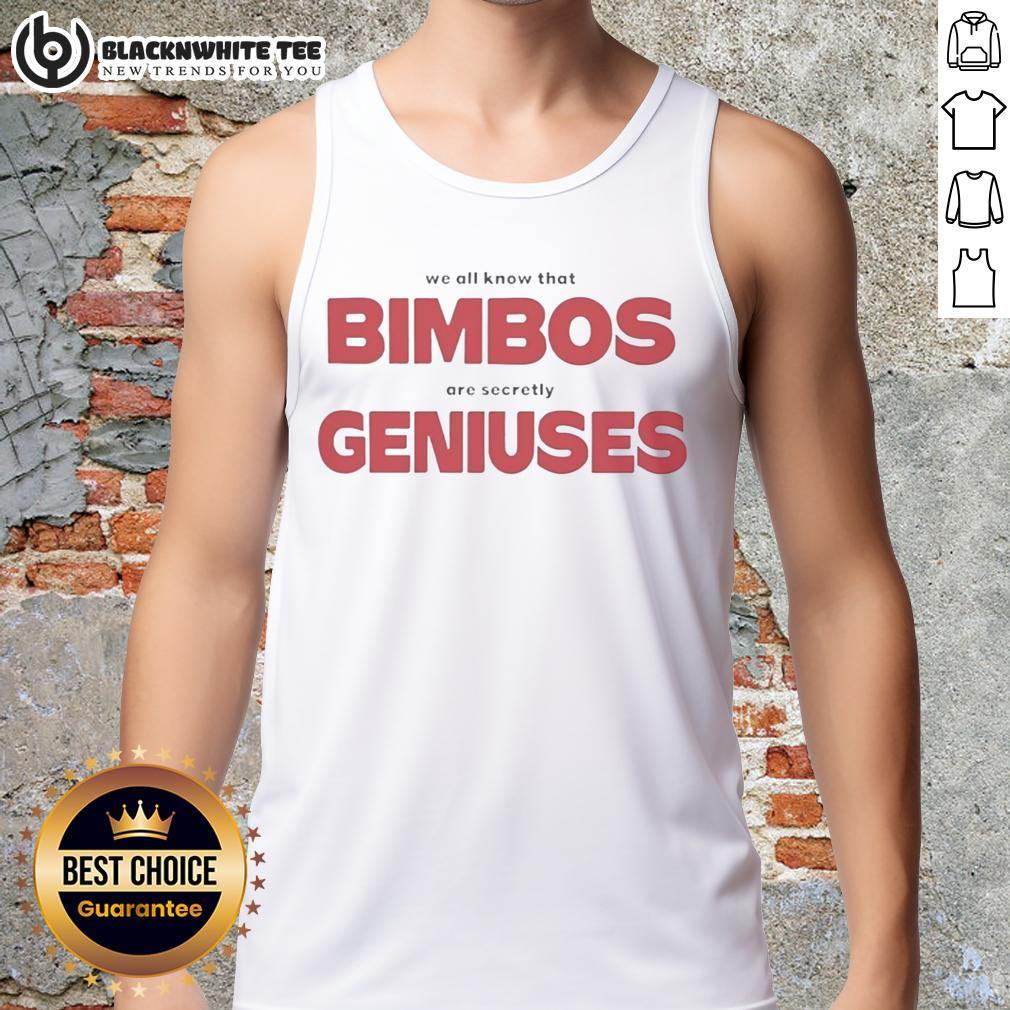Top We All Know That Bimbos Are Secretly Geniuses T-Shirt - Image 4
