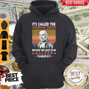 Alternative view of Perfect It’S Called The American Dream Because You Have To Be Asleep To Believe It Vintage T-Shirt