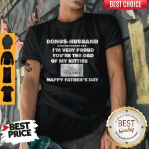Premium Bonus Husband I’m Very Proud You’Re The Dad Of My Kitties Happy Father’s Day T-Shirt