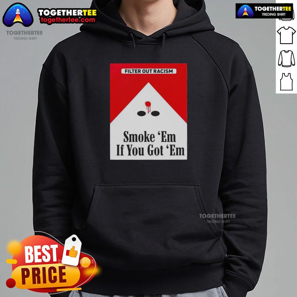 Original Smoke Em' If Ya Got Em Filter Out Racism Cigarette Pack T-Shirt - Image 2