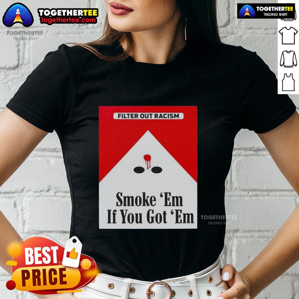 Original Smoke Em' If Ya Got Em Filter Out Racism Cigarette Pack T-Shirt - Image 3