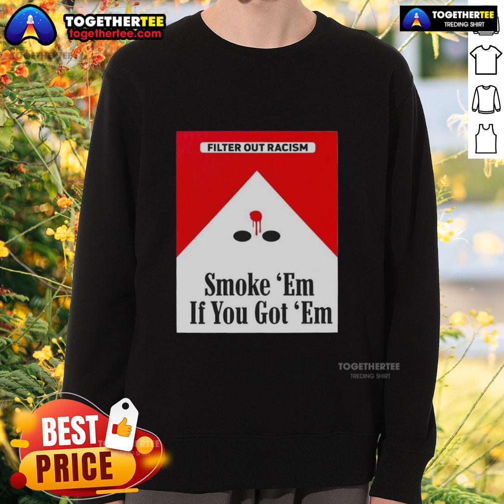 Original Smoke Em' If Ya Got Em Filter Out Racism Cigarette Pack T-Shirt - Image 5