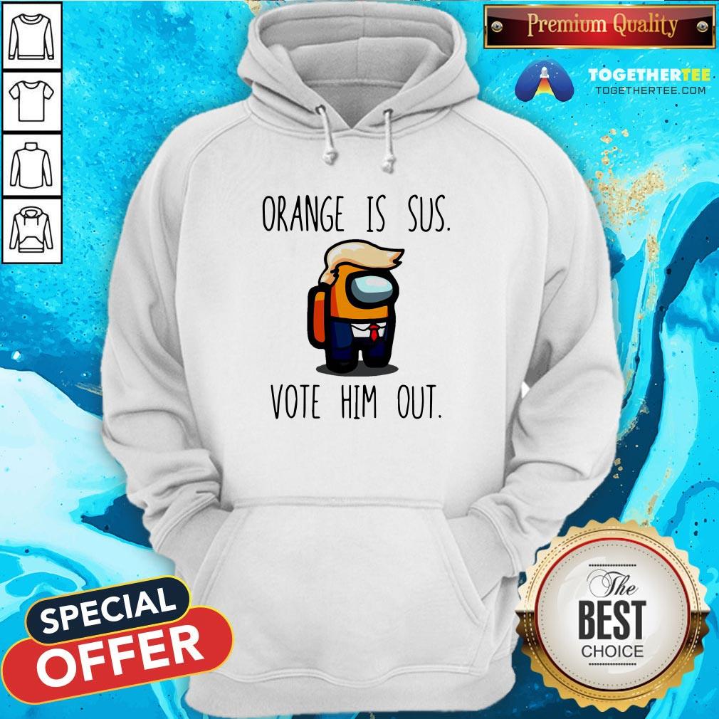 Funny Among Us Orange Is Sus Vote Him Out Shirt - Image 5