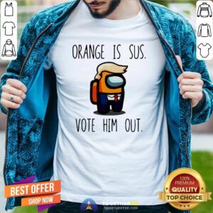 Funny Among Us Orange Is Sus Vote Him Out Shirt