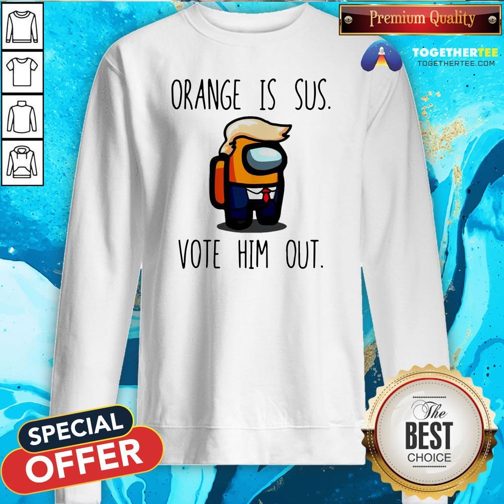 Funny Among Us Orange Is Sus Vote Him Out Shirt - Image 4