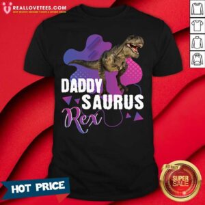 Hot Daddysaurus Rex Cool Dinosaur Dad T Rex Shirt