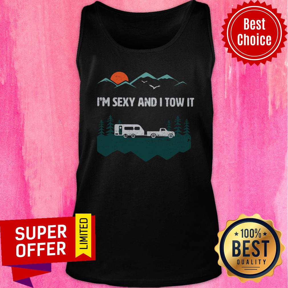I'm Sexy And I Tow It Camping Shirt - Image 3