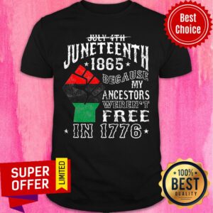 June Teenth 1865 Because Ancestors Free In 1776 Shirt
