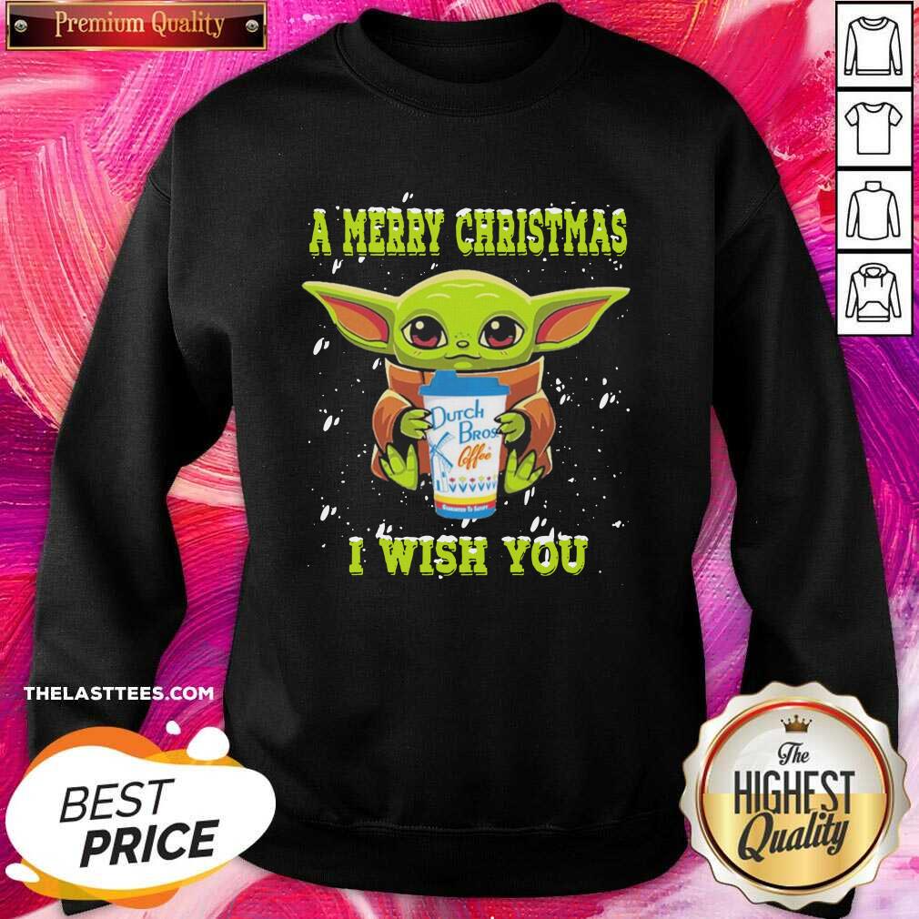 Top Baby Yoda A Merry Christmas Drink Dutch Bros Coffee I Wish You Christmas Shirt - Image 4