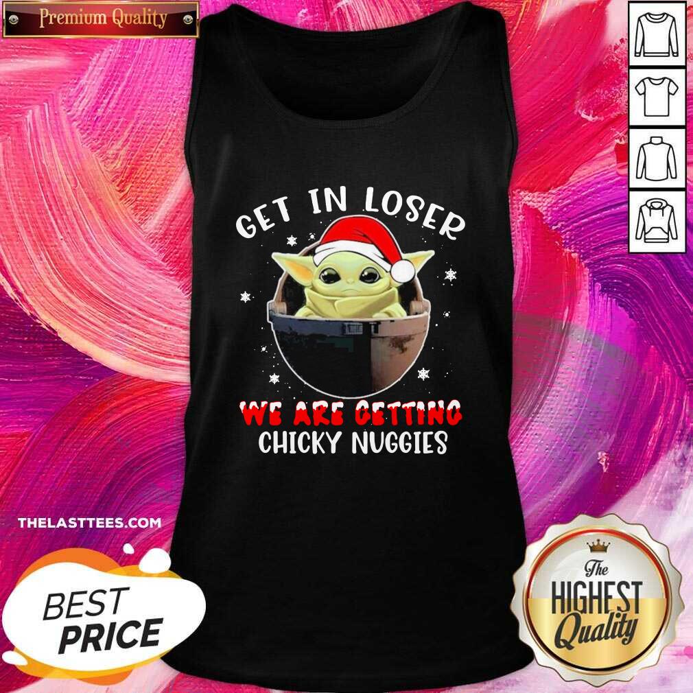 Top Baby Yoda Hat Santa Get In Loser We’re Getting Chicky Nuggies Shirt - Image 3