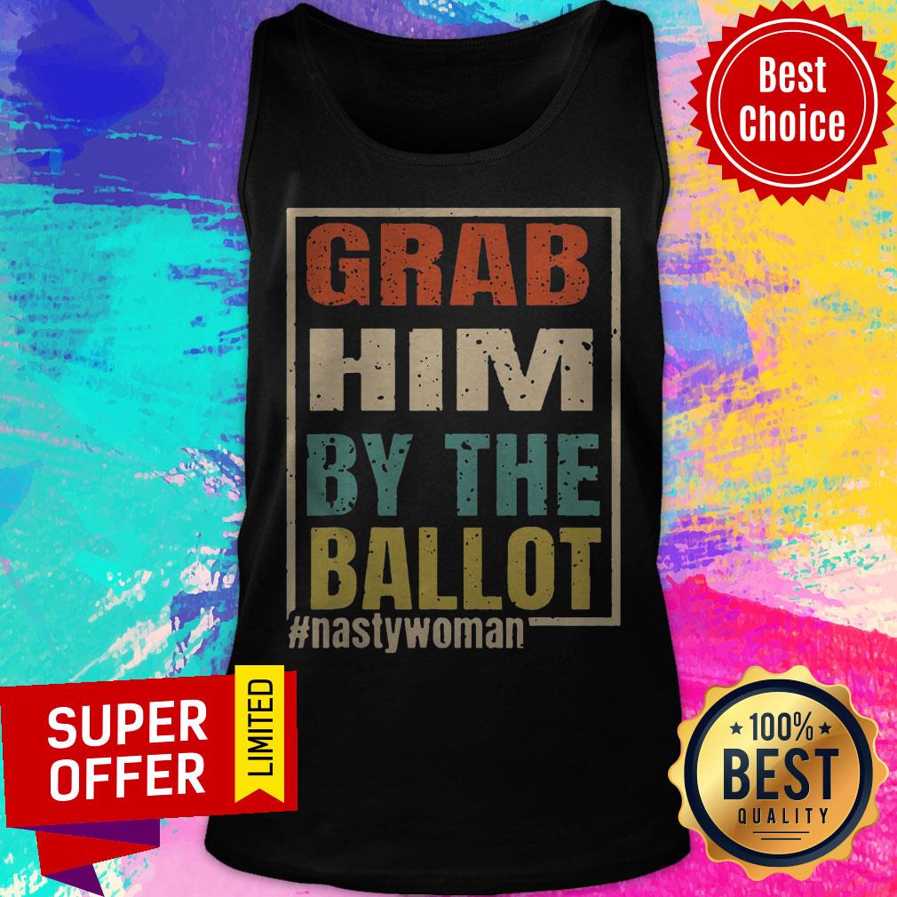 Grab Him By The Ballot Shirt Nasty And Ready To Vote Shirt - Image 5