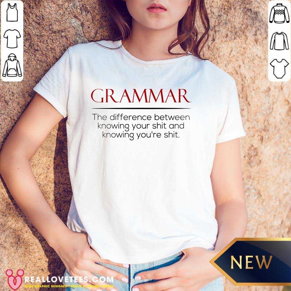 Grammar The Difference Between Knowing Your Shit And Knowing You're Shit Shirt - Image 3