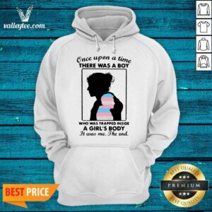 Alternative view of Nice Once Upon A Time There Was A Boy Who Was Trapped Inside A Girl’s Body It Was Me The End Shirt