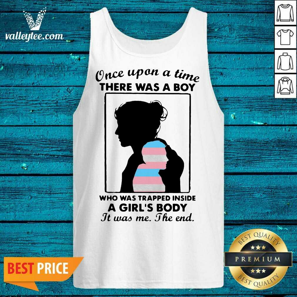 Nice Once Upon A Time There Was A Boy Who Was Trapped Inside A Girl’s Body It Was Me The End Shirt - Image 4