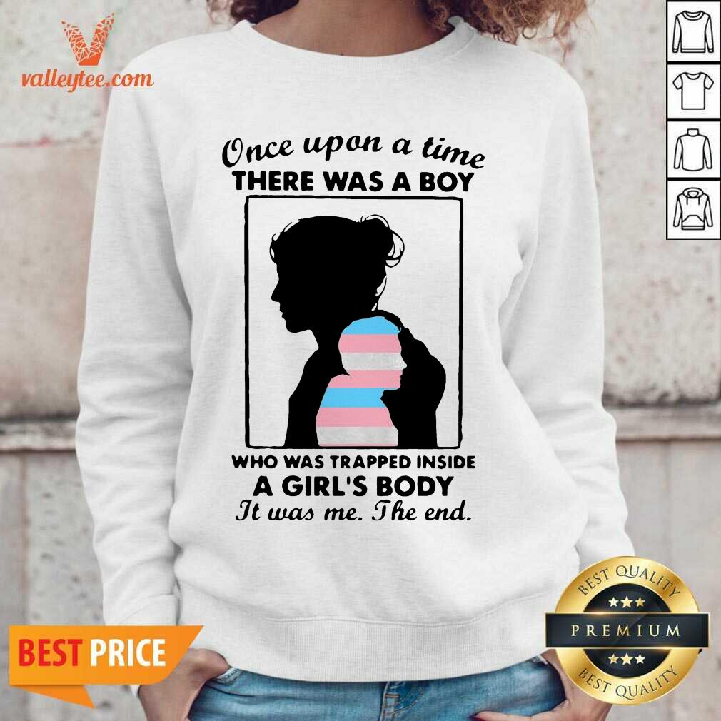 Nice Once Upon A Time There Was A Boy Who Was Trapped Inside A Girl’s Body It Was Me The End Shirt - Image 3