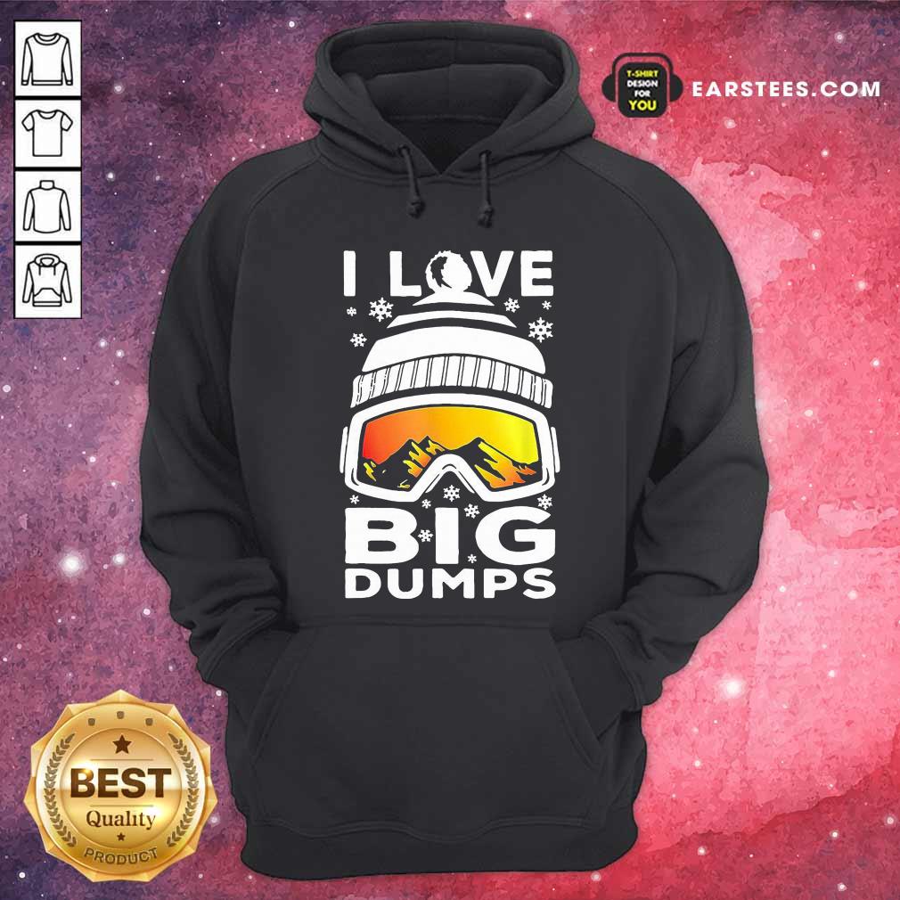 Original I Love Big Dumps Snowborading Goggles Shirt - Image 2