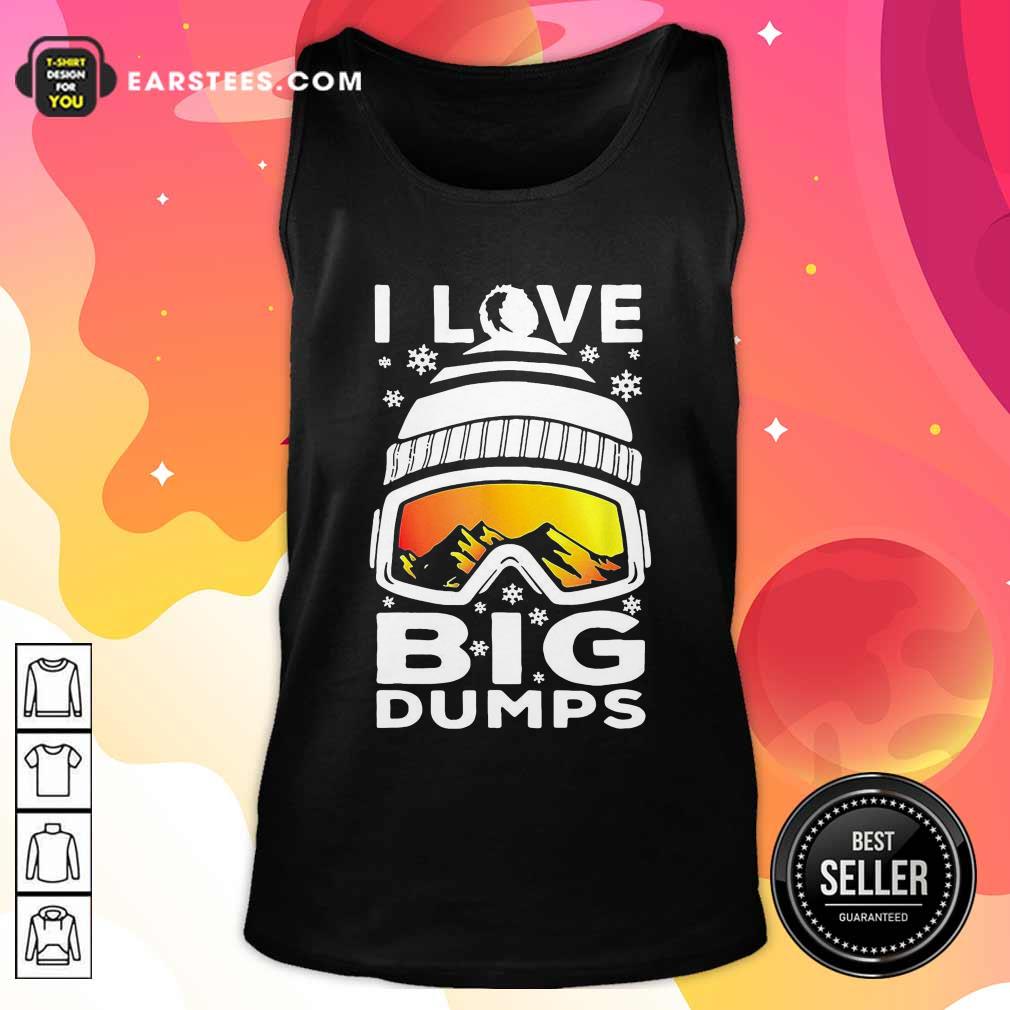 Original I Love Big Dumps Snowborading Goggles Shirt - Image 4
