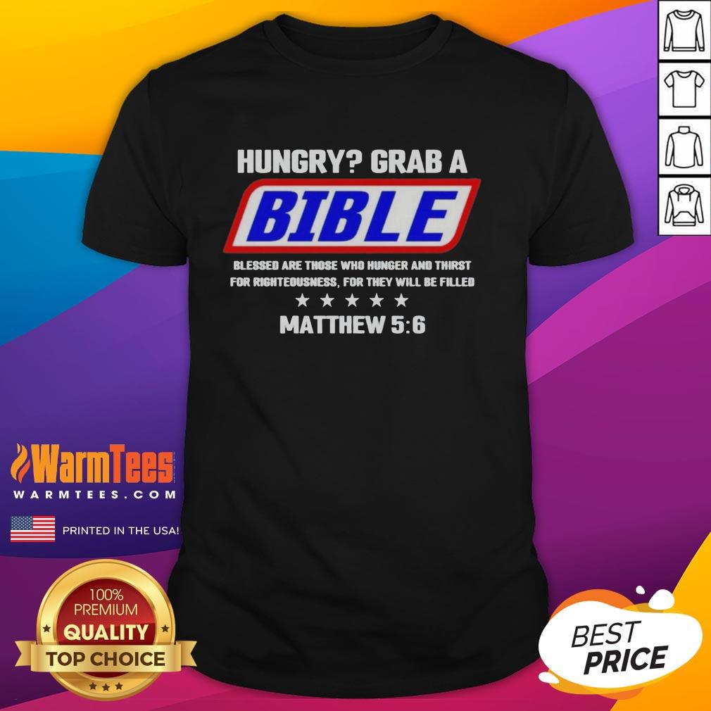 Nice Hungry Grab A Bible Blessed Are Those Who Hunger T-Shirt