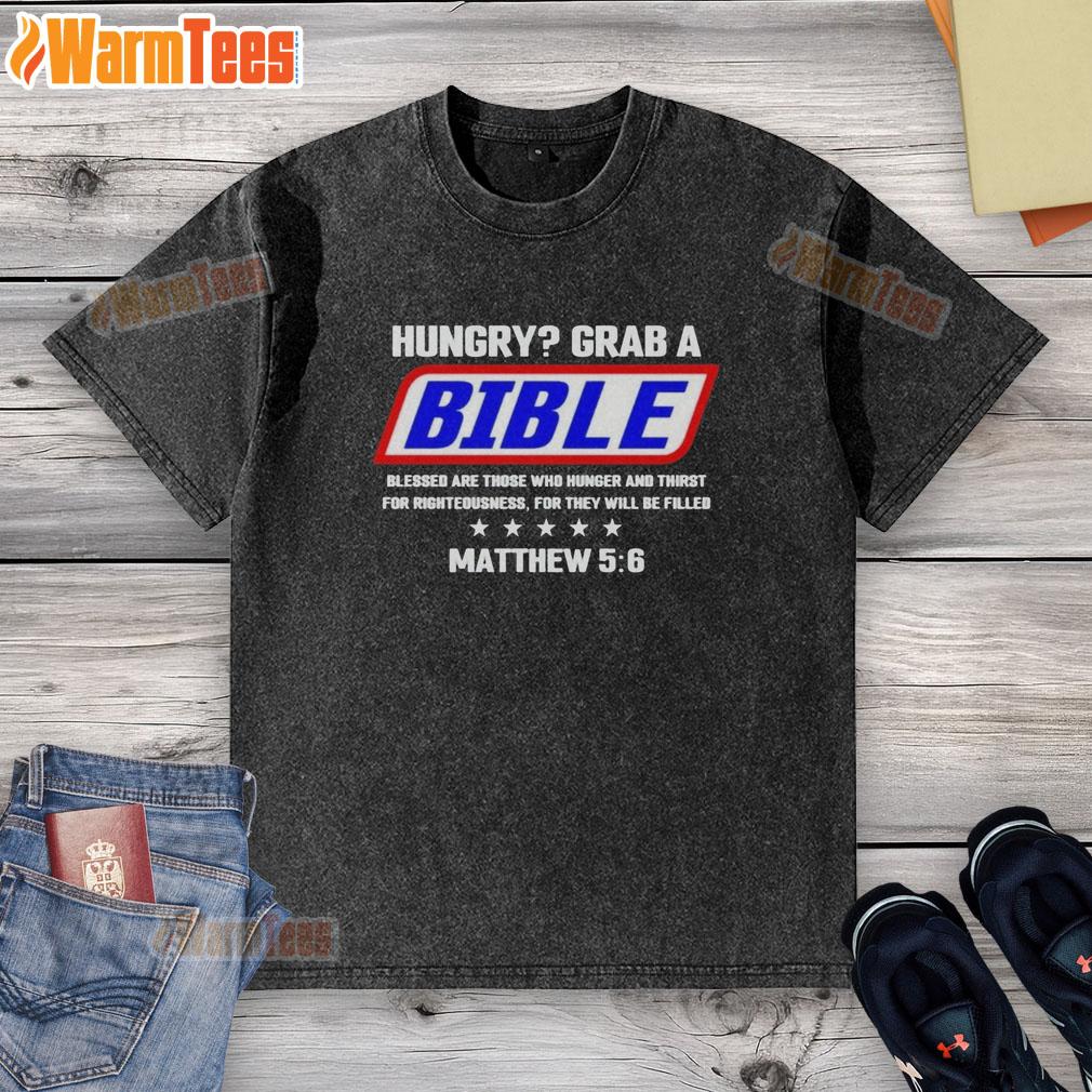 Nice Hungry Grab A Bible Blessed Are Those Who Hunger T-Shirt - Image 6