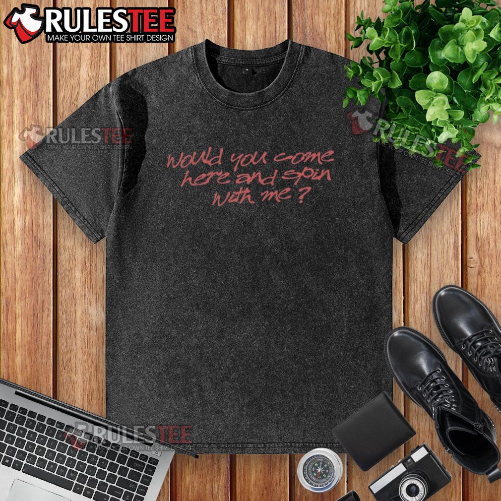 Good Turnover Would You Come Here And Spin With Me Dizzy T-Shirt - Image 6