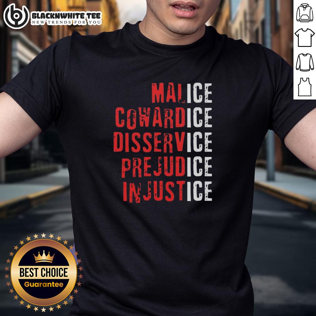 Top Ice Malice Cowardice Disservice Prejudice Injustice T-Shirt