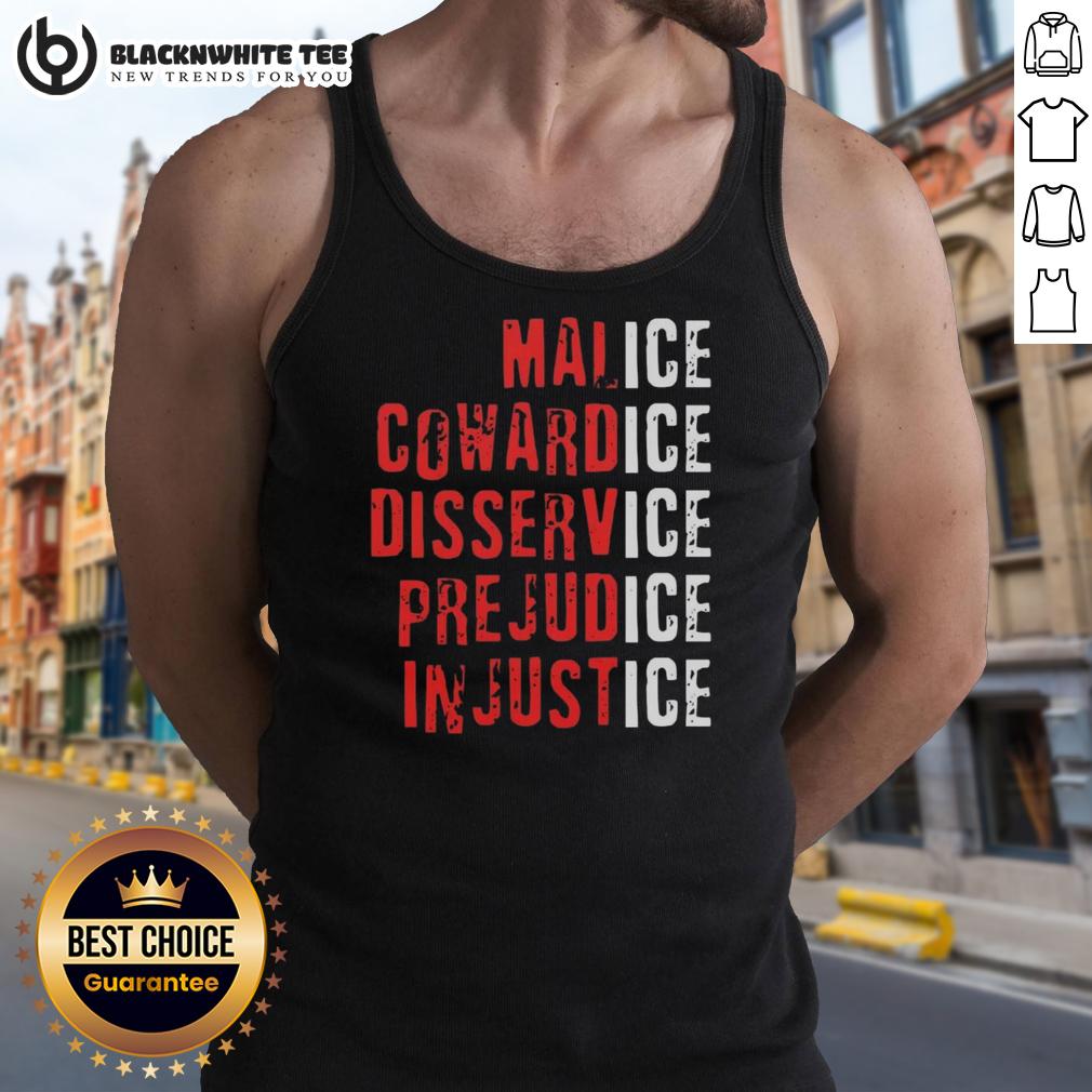 Top Ice Malice Cowardice Disservice Prejudice Injustice T-Shirt - Image 4