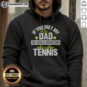 Alternative view of Top If You Met My Dad You Would Understand Why I Play Tennis T-Shirt