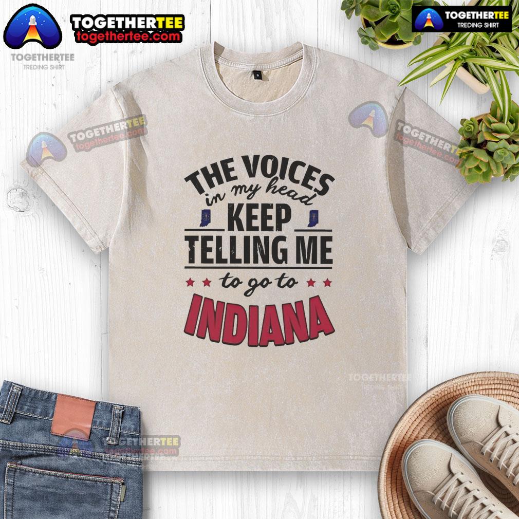 Official The Voices In My Head Keep Telling Me To Go To Indiana T-Shirt - Image 6
