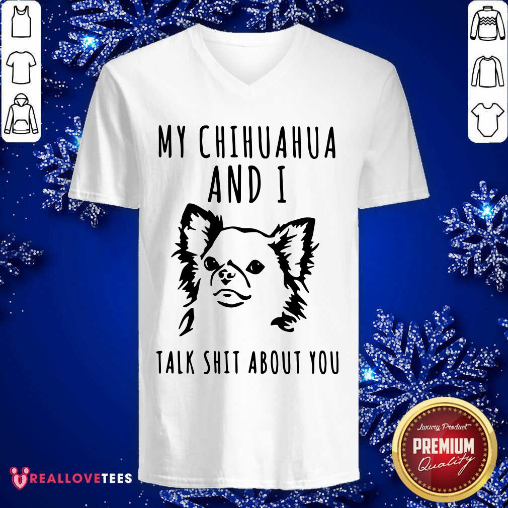Great My Chihuahua And I Talk Shit About You Shirt - Image 5