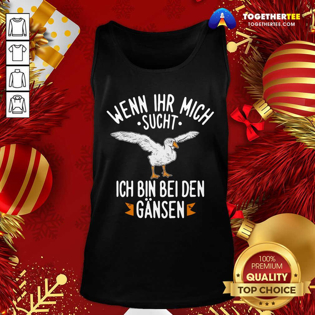 Happy Wenn Ihr Mich Sucht Ich Bin Bei Den Gansen Shirt - Image 3