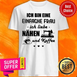 Top Ich Bin Eine Einfache Frau Ich Liebe Nahen Und Kaffee Sewing Shirt