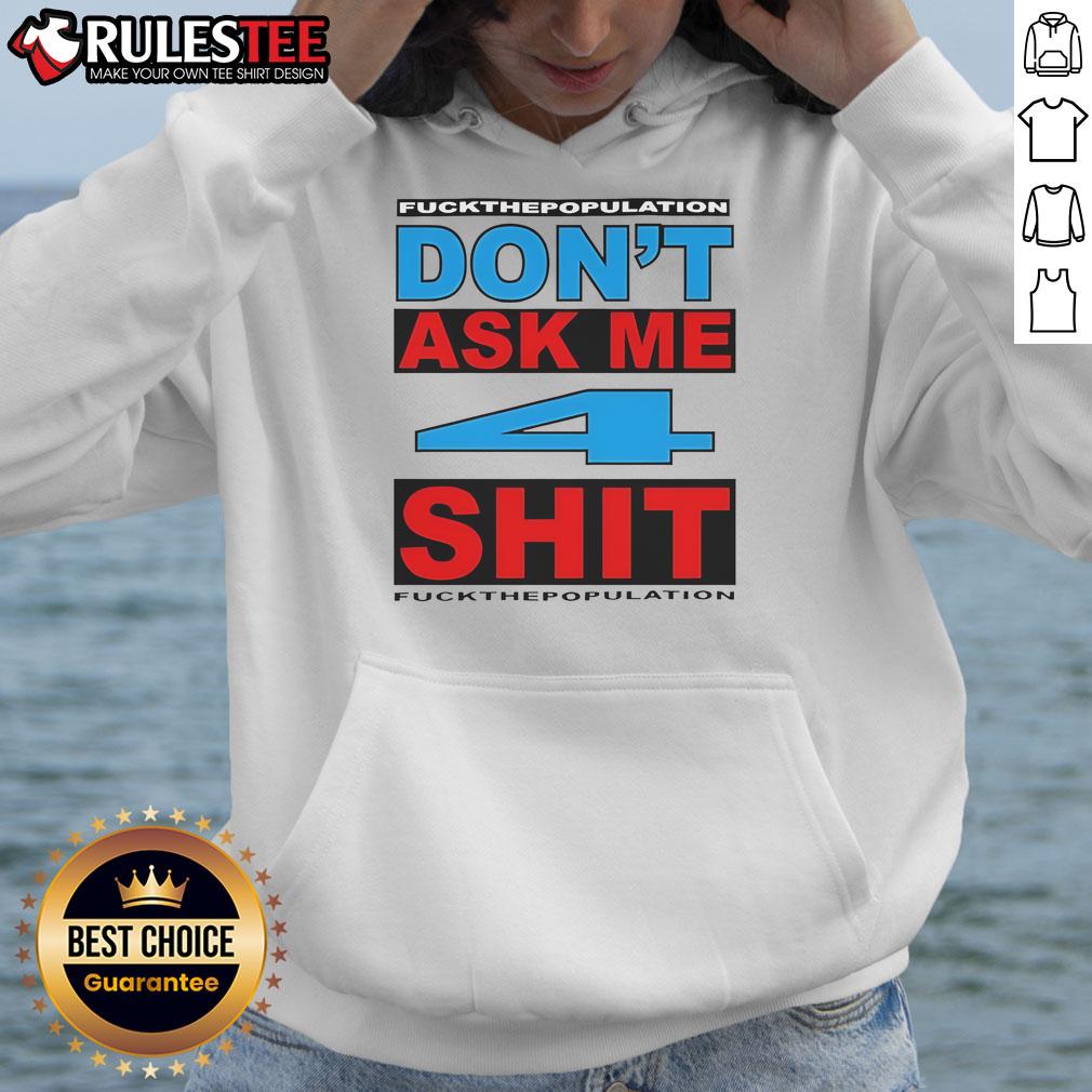 Funny Don't Ask Me 4 Shit Fuck Population T-Shirt - Image 2