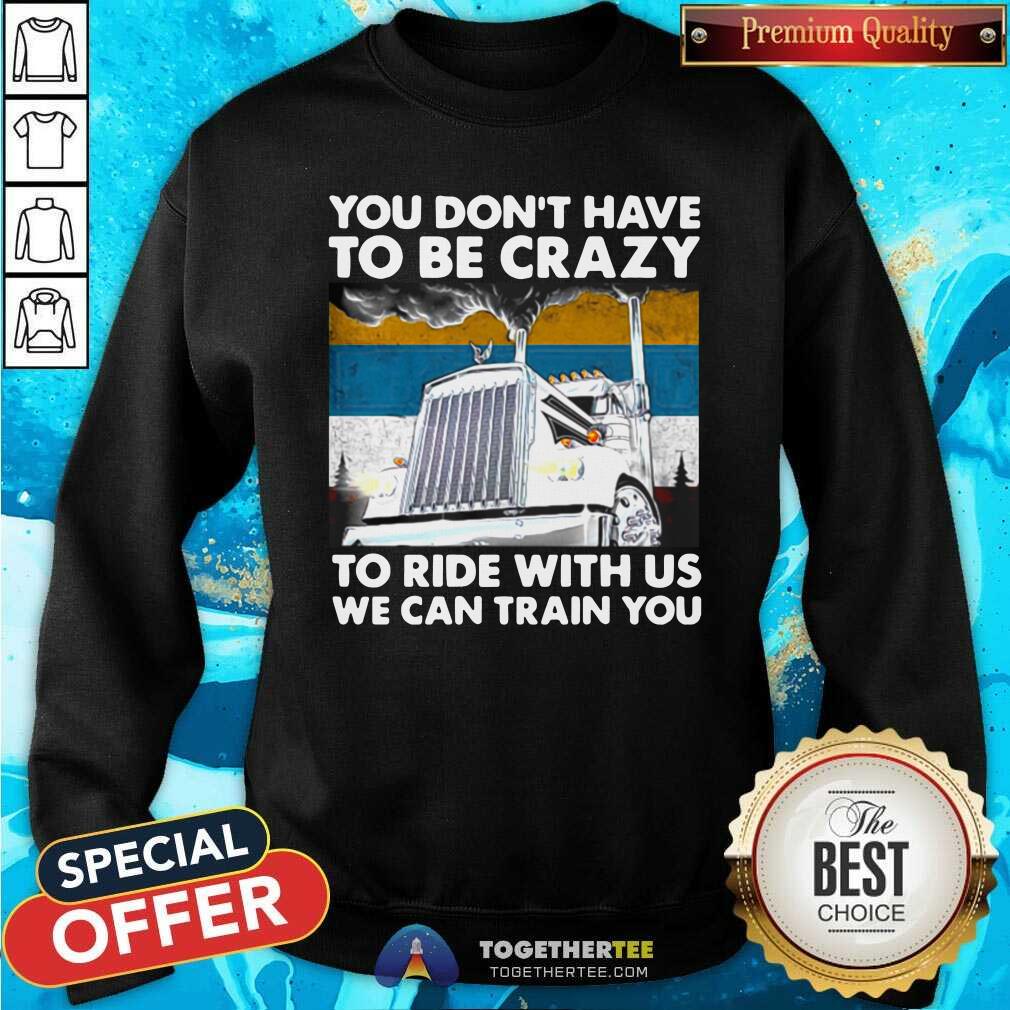 Hot You Don’t Have To Be Crazy To Ride With Us We Can Train You Vintage Shirt - Image 4