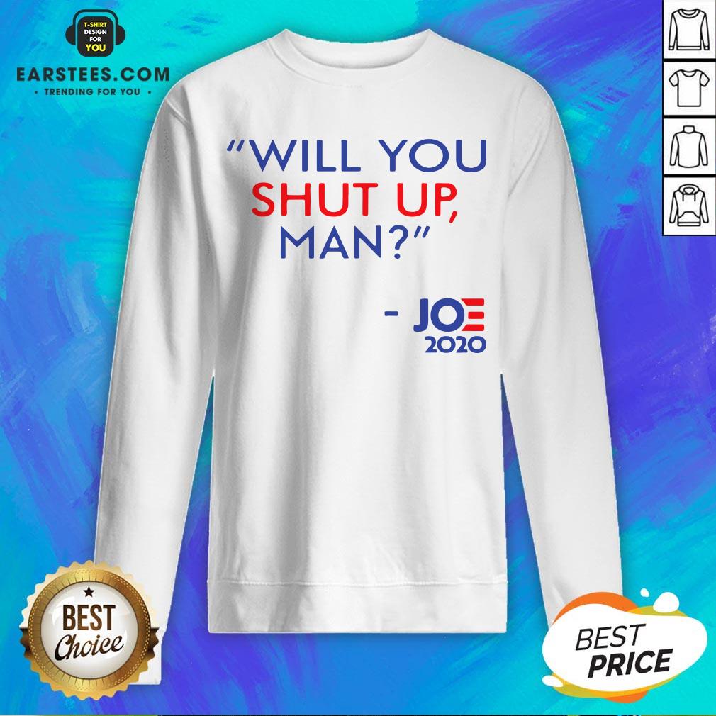 Top Joe Biden Will You Shut Up Man 2020 Shirt - Image 5