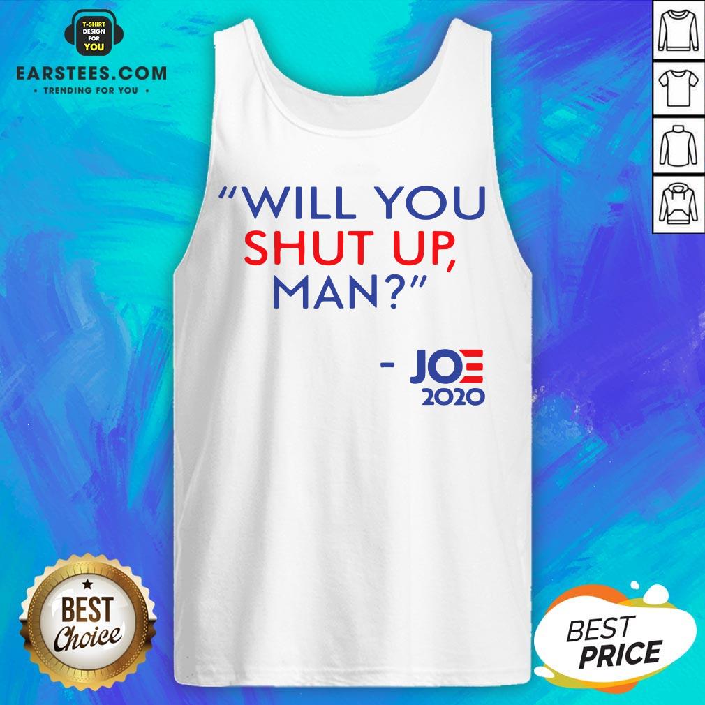 Top Joe Biden Will You Shut Up Man 2020 Shirt - Image 4
