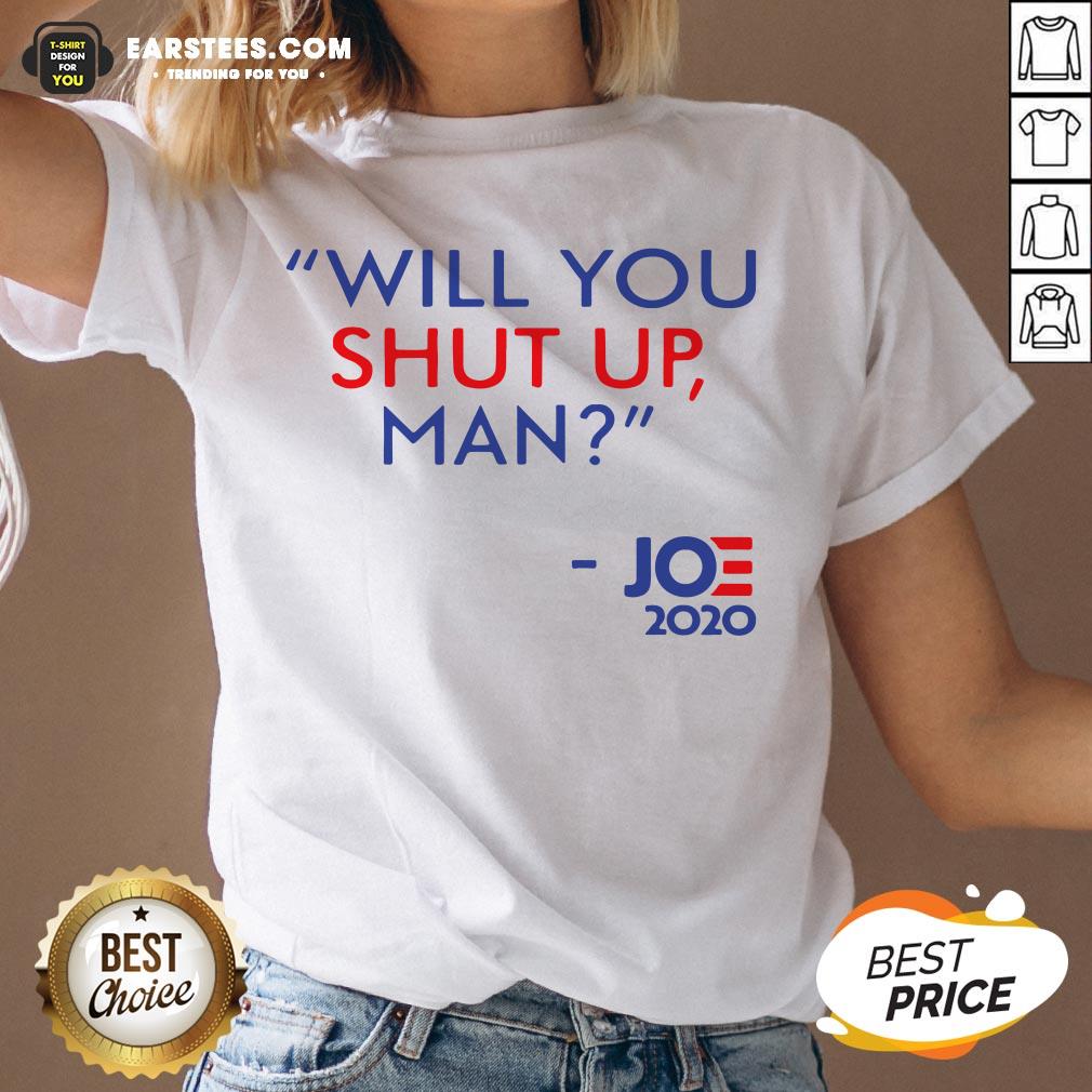 Top Joe Biden Will You Shut Up Man 2020 Shirt - Image 3