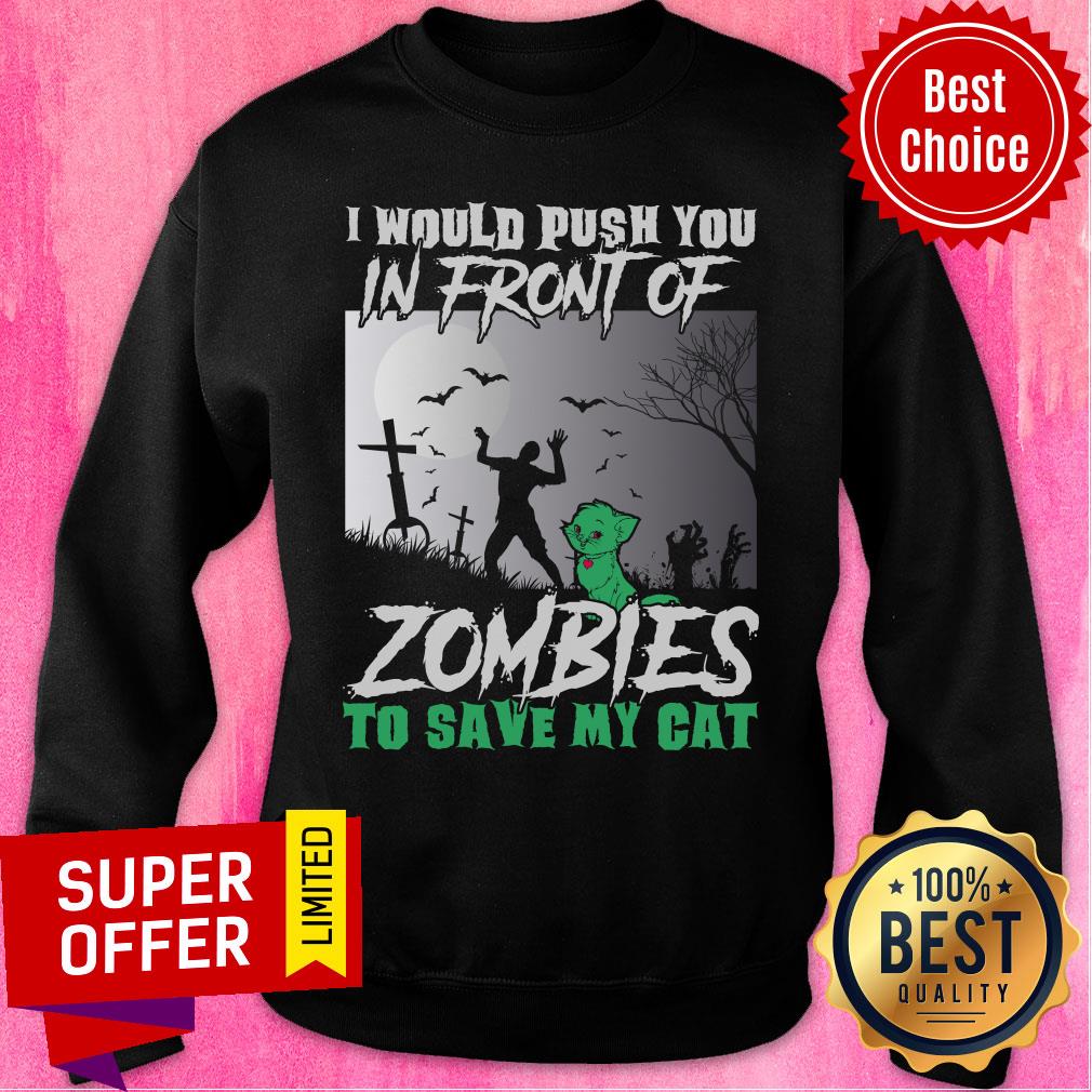 I Would Push You In Front Of Zombies To Save My Cat Halloween Shirt - Image 5