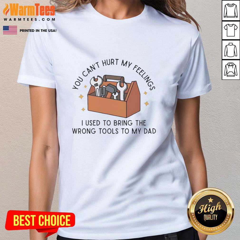 Good You Can't Hurt My Feelings Dad T-Shirt - Image 3