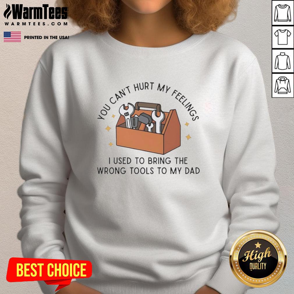 Good You Can't Hurt My Feelings Dad T-Shirt - Image 5