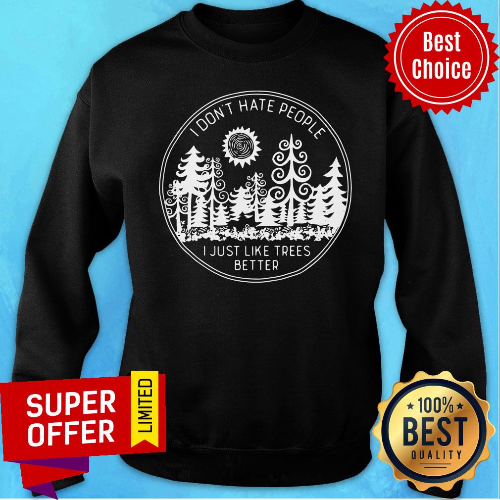 Official I Don't Hate People I Just Like Trees Better Shirt - Image 4