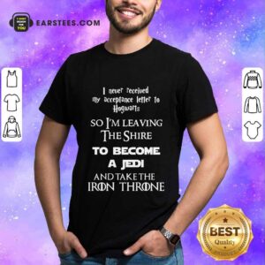Pretty The Shire To Become A Jedi And Take The Iron Throne Shirt