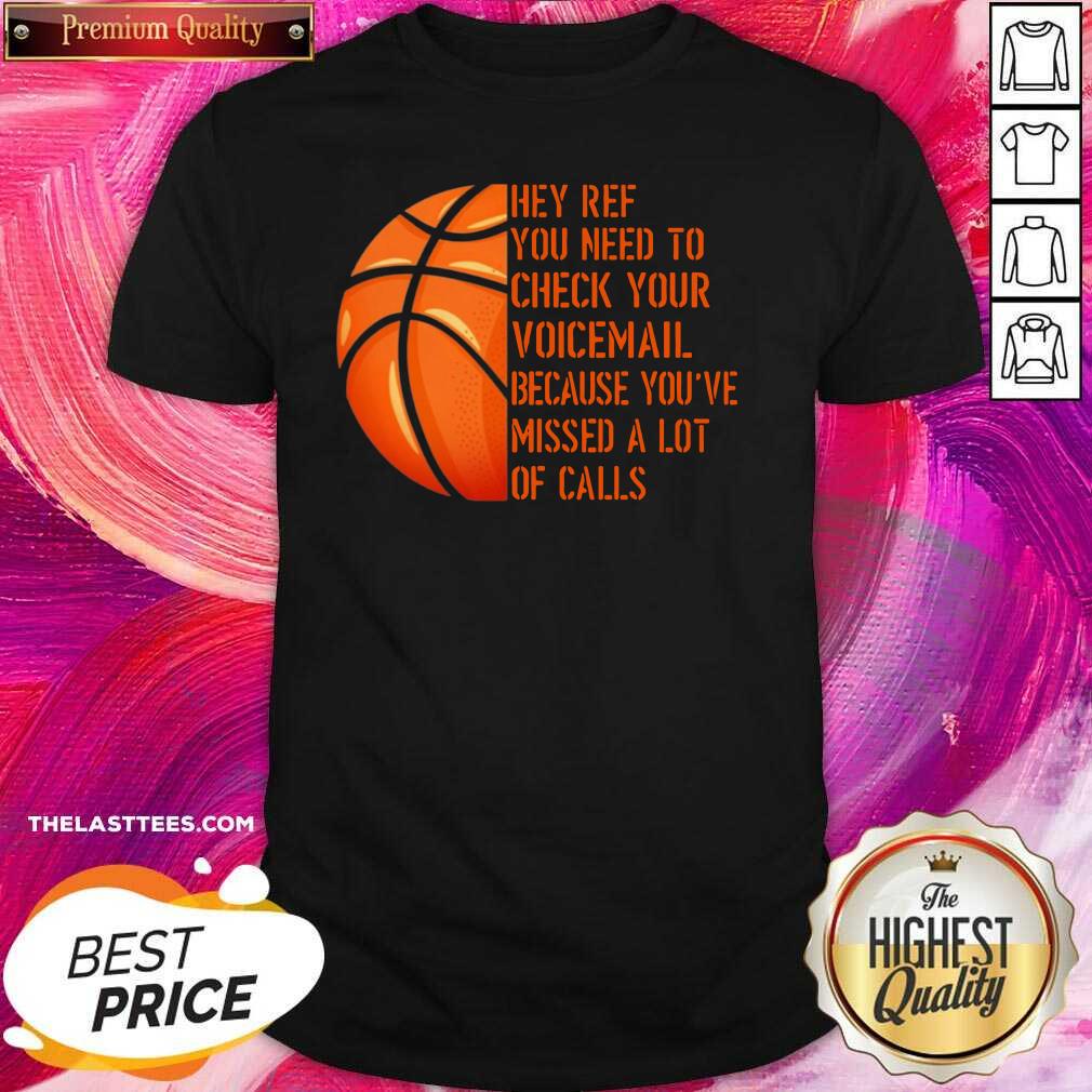 Hot Hey Ref You Need To Check Your Voicemail Because You’ve Missed A Lot Of Calls Shirt