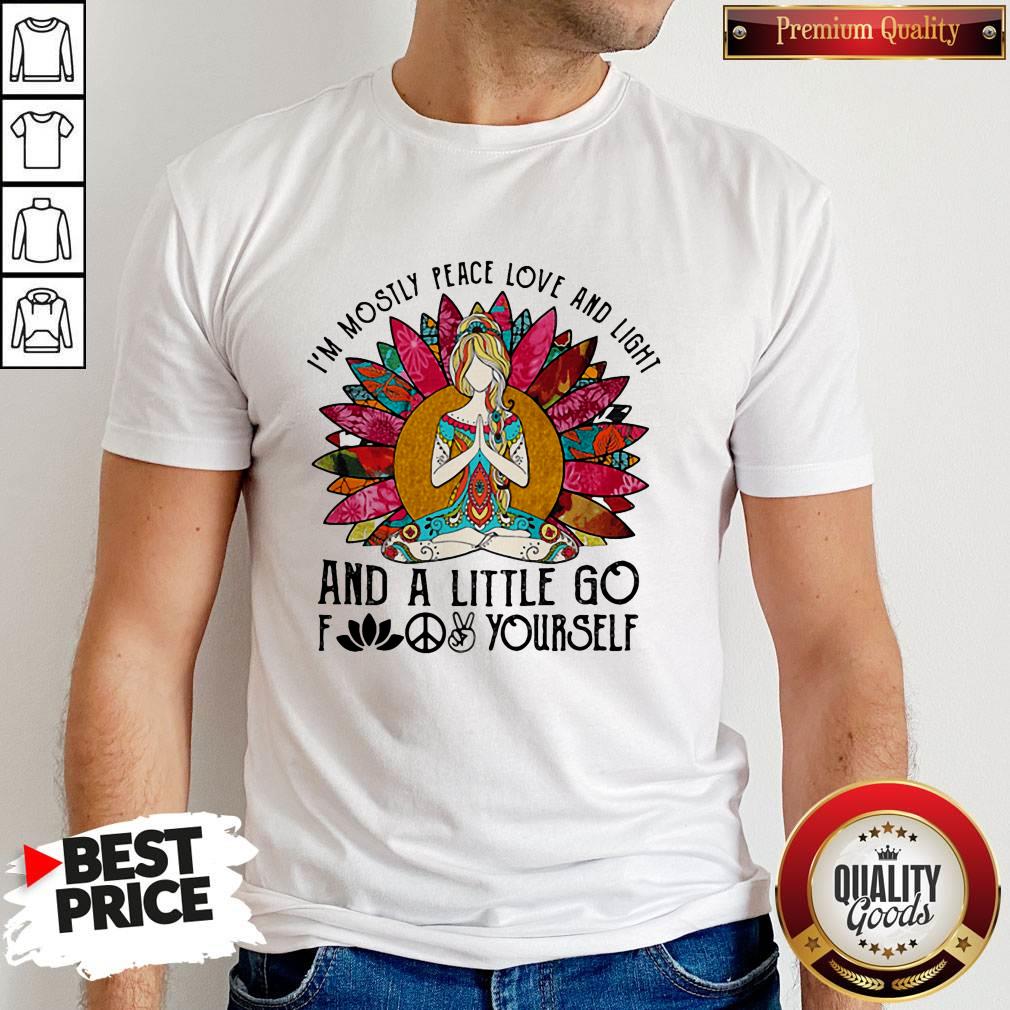 I'm Mosily Peace Love And Light And A Little Go Fuck Yourself Lady Flower Shirt