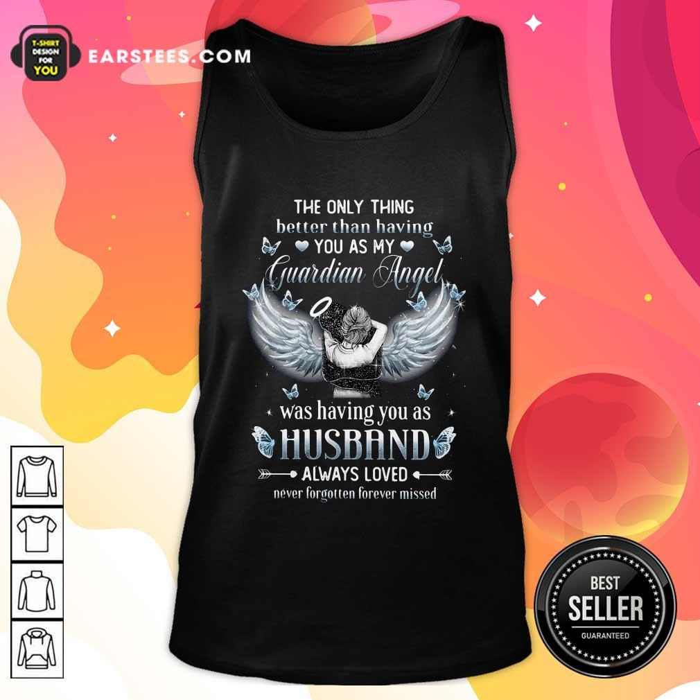 Happy The Only Thing Better Than Having You As My Guardian Angel Was Having You As Husband Always Loved Shirt - Image 4