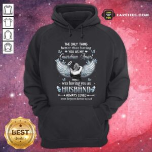 Alternative view of Happy The Only Thing Better Than Having You As My Guardian Angel Was Having You As Husband Always Loved Shirt