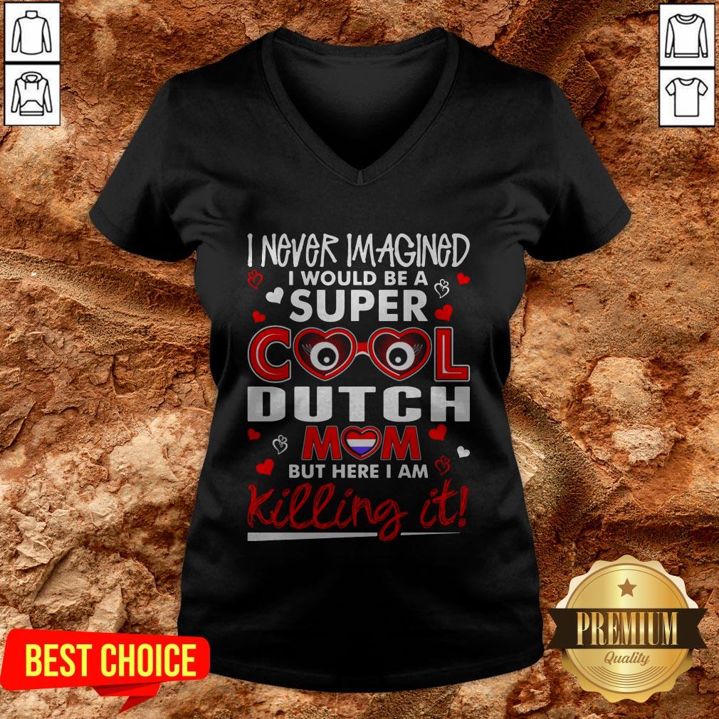 I Never Imagined I Would Be A Super Cool Dutch Mom But Here I Am Killing It Shirt - Image 2