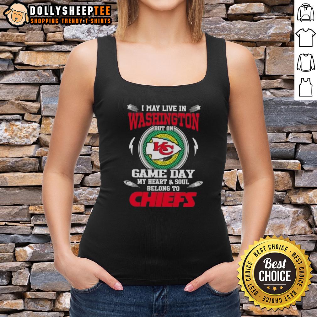 Awesome I May Live In Washington But On Game Day My Heart And Soul Belongs To Kansas City Chiefs T-Shirt - Image 4