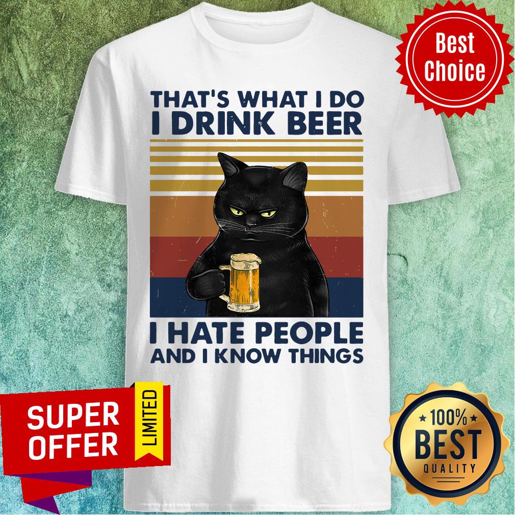 Funny Cat That’s What I Do I Drink Beer I Hate People And I Know Things Shirt